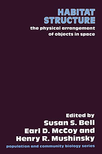 Habitat Structure: The physical arrangement of objects in space (Population and Community Biology Series, 8, Band 8)