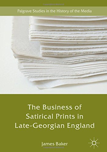 The Business of Satirical Prints in Late-Georgian England (Palgrave Studies in the History of the Media)