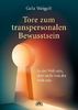 Tore zum transpersonalen Bewusstsein - In der Welt sein, aber nicht von der Welt sein