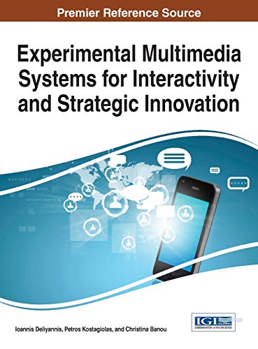 Experimental Multimedia Systems for Interactivity and Strategic Innovation (Advances in Multimedia and Interactive Technologies)