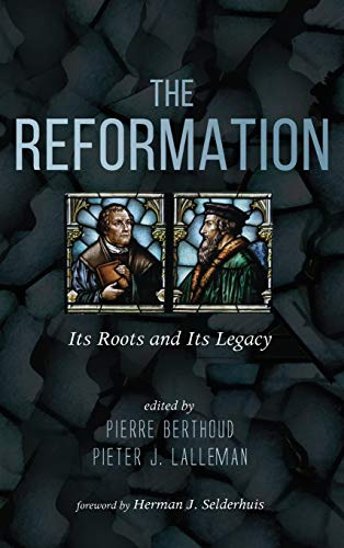 The Reformation: Its Roots and Its Legacy