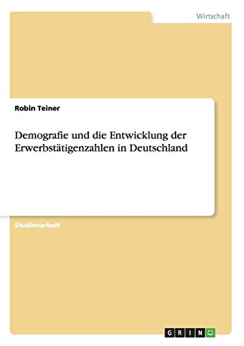 Demografie und die Entwicklung der Erwerbstätigenzahlen in Deutschland
