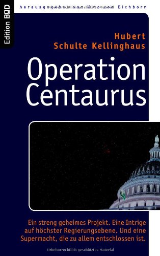 Operation Centaurus: Ein streng geheimes Projekt. Eine Intrige auf höchster Regierungsebene. Und eine Supermacht, die zu allem entschlossen ist