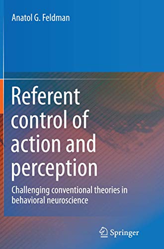 Referent control of action and perception: Challenging conventional theories in behavioral neuroscience