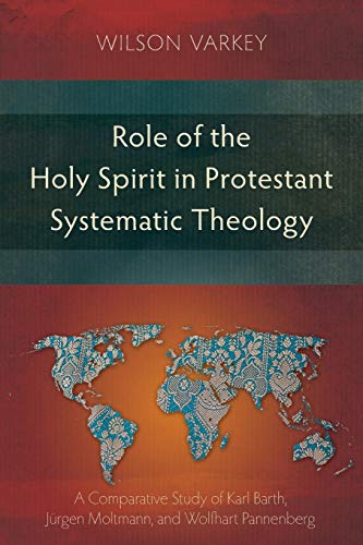 Role of the Holy Spirit in Protestant Systematic Theology: A Comparative Study between Karl Barth, Jürgen Moltmann, and Wolfhart Pannenberg