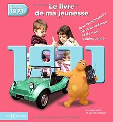 Nés en 1971 : le livre de ma jeunesse : tous les souvenirs de mon enfance et de mon adolescence