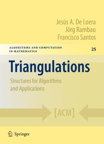 Triangulations: Structures for Algorithms and Applications (Algorithms and Computation in Mathematics)