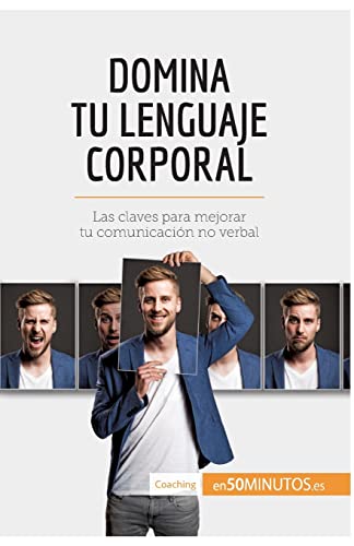 . 50Minutos Domina Tu Lenguaje Corporal, Las Claves Para Mejorar Tu Comunicación No Verbal