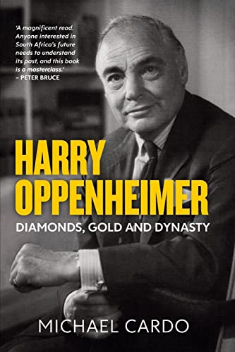 HARRY OPPENHEIMER: Diamonds, Gold and Dynasty