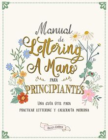 Manual de lettering a mano para principiantes: Una guía útil para practicar lettering y caligrafía moderna