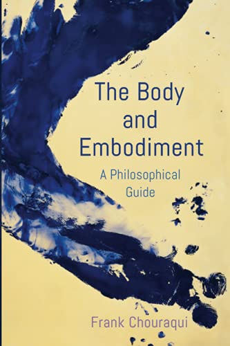 Frank Chouraqui The Body And Embodiment, A Philosophical Guide