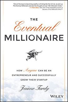 The Eventual Millionaire: How Anyone Can Be an Entrepreneur and Successfully Grow Their Startup