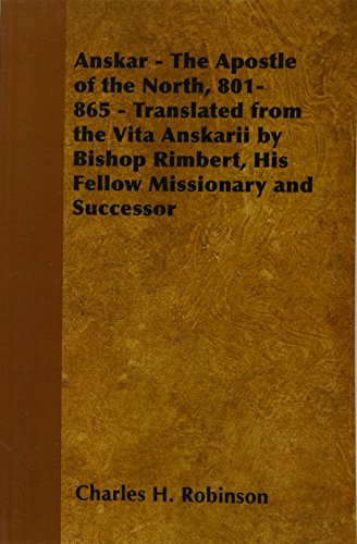 Anskar - The Apostle of the North, 801-865 - Translated from the Vita Anskarii by Bishop Rimbert, His Fellow Missionary and Successor