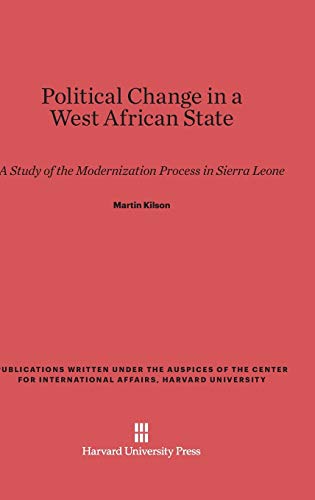 Political Change in a West African State: A Study of the Modernization Process in Sierra Leone (Publications Written Under the Auspices of the Center for In)