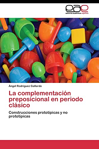 La complementación preposicional en periodo clásico: Construcciones prototípicas y no prototípicas