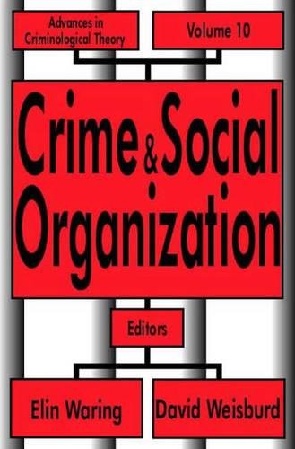 Crime and Social Organization (Advances in Criminological Theory, Band 10)