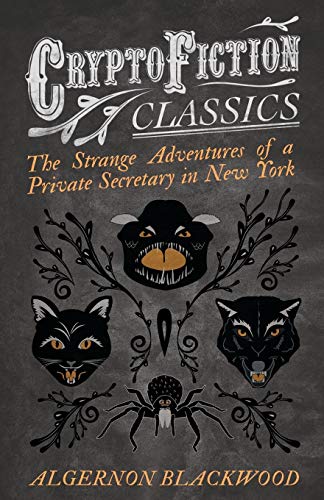 The Strange Adventures of a Private Secretary in New York: (Cryptofiction Classics - Weird Tales of Strange Creatures)