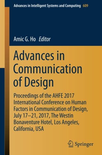 Advances in Communication of Design: Proceedings of the AHFE 2017 International Conference on Human Factors in Communication of Design, July 17-21, ... in Intelligent Systems and Computing)
