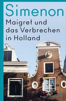 Maigret und das Verbrechen in Holland: Roman