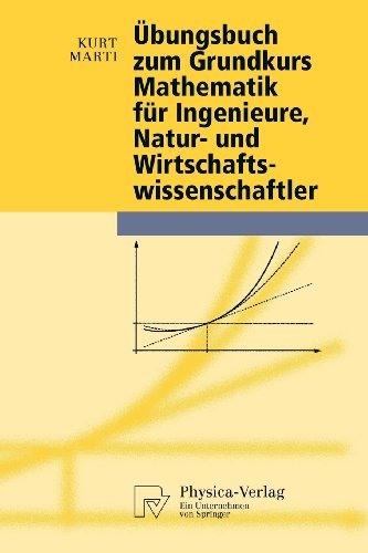 Übungsbuch zum Grundkurs Mathematik für Ingenieure, Natur-und Wirtschaftswissenschaftler (Physica-Lehrbuch) (German Edition)