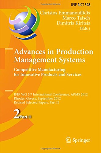 Advances in Production Management Systems. Competitive Manufacturing for Innovative Products and Services: IFIP WG 5.7 International Conference, APMS ... in Information and Communication Technology)
