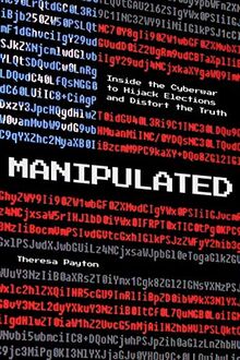 Manipulated: Inside the Cyberwar to Hijack Elections and Distort the Truth