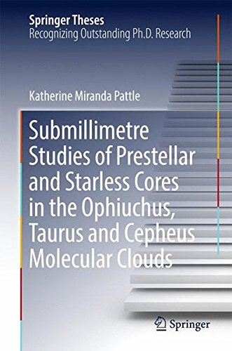 Submillimetre Studies of Prestellar and Starless Cores in the Ophiuchus, Taurus and Cepheus Molecular Clouds (Springer Theses)