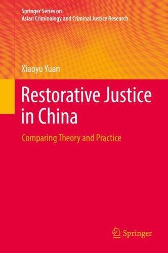 Restorative Justice in China: Comparing Theory and Practice (Springer Series on Asian Criminology and Criminal Justice Research)