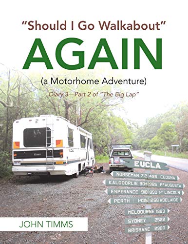 Should I Go Walkabout Again (A Motorhome Adventure): Diary 3-Part 2 of The Big Lap