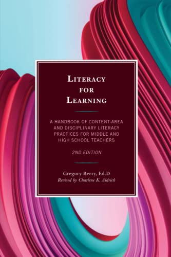 Literacy for Learning: A Handbook of Content-Area and Disciplinary Literacy Practices for Middle and High School Teachers, 2nd Edition