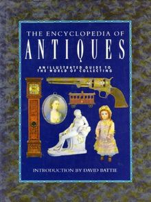 Encyclopedia of Antiques: An Illustrated Guide to the World of Collecting