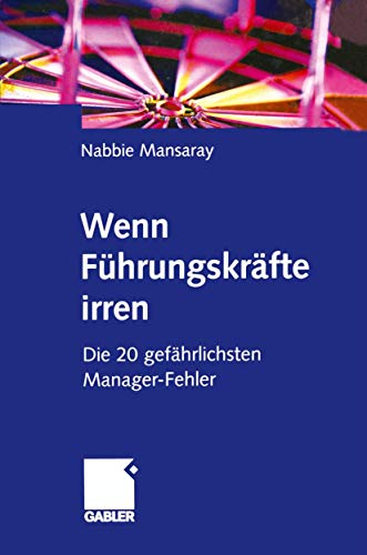 Wenn Führungskräfte irren: Die 20 gefährlichsten Manager-Fehler (German Edition)