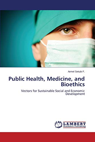 Public Health, Medicine, and Bioethics: Vectors for Sustainable Social and Economic Development