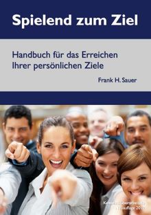 Spielend zum Ziel - Handbuch für das Erreichen Ihrer persönlichen Ziele