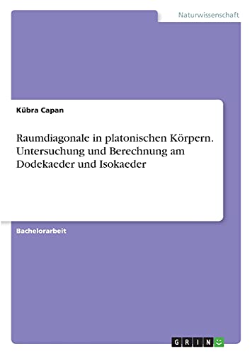 Raumdiagonale in platonischen Körpern. Untersuchung und Berechnung am Dodekaeder und Isokaeder