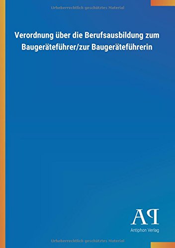 Verordnung über die Berufsausbildung zum Baugeräteführer/zur Baugeräteführerin
