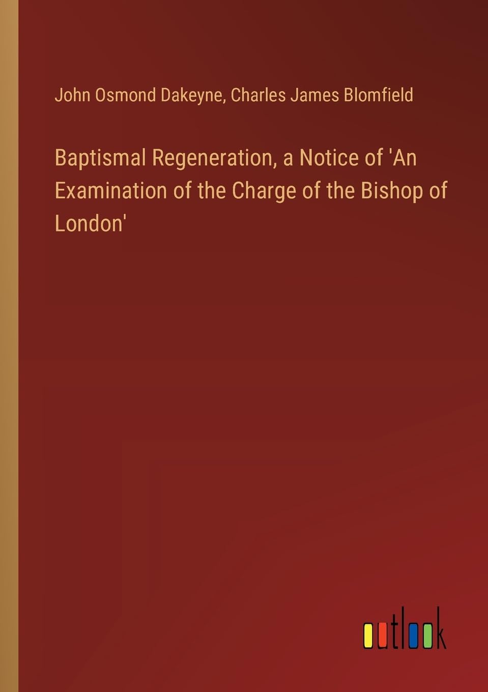 Baptismal Regeneration, a Notice of 'An Examination of the Charge of the Bishop of London'