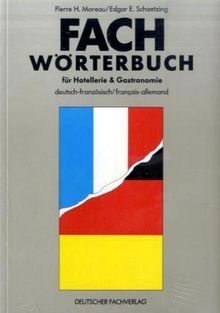 Fachwörterbuch für Hotellerie & Gastronomie: Fachwörterbuch für Hotellerie und Gastronomie deutsch - französisch / francais- allemand