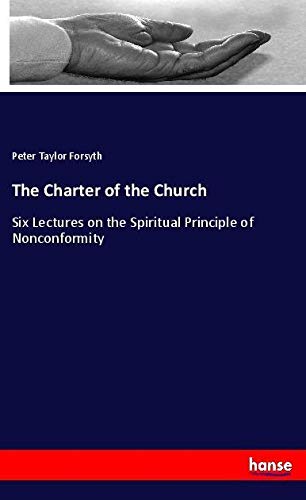 The Charter of the Church: Six Lectures on the Spiritual Principle of Nonconformity