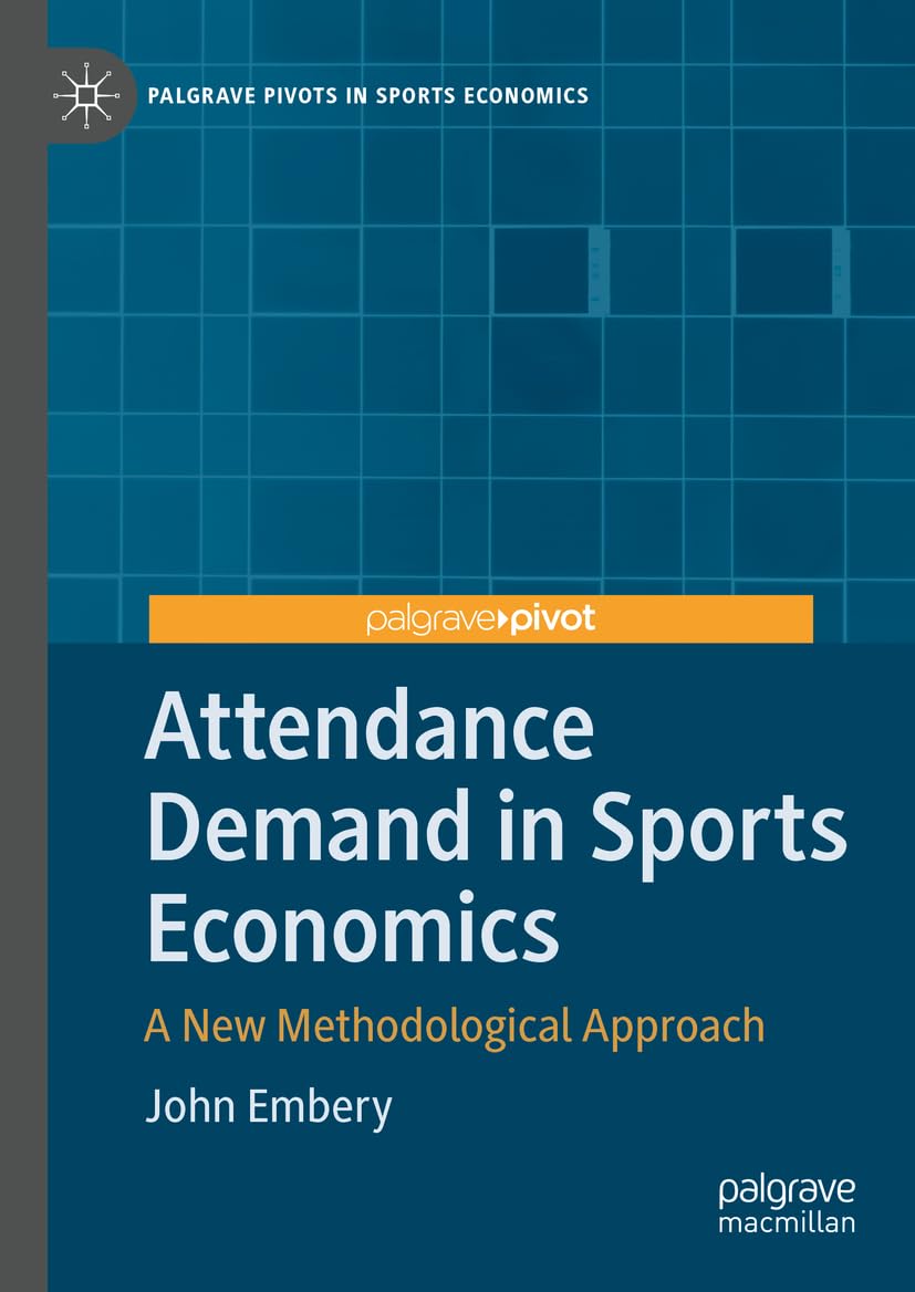 Attendance Demand in Sports Economics: A New Methodological Approach (Palgrave Pivots in Sports Economics)