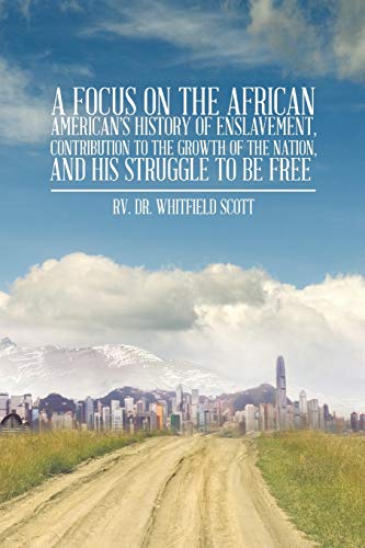 A Focus on the African American's History of Enslavement, Contribution to the Growth of the Nation, and His Struggle to be Free