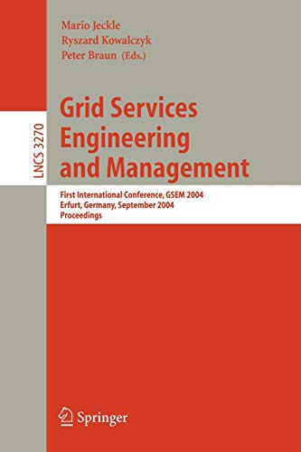 Grid Services Engineering and Management: First International Conference, GSEM 2004, Erfurt, Germany, September 27-30, 2004, Proceedings (Lecture Notes in Computer Science, 3270, Band 3270)