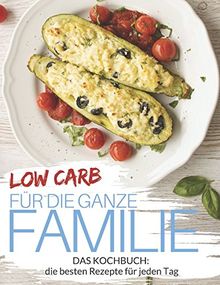 Low Carb für die ganze Familie - Low Carb Rezepte für jeden Tag: Familienrezepte: Low Carb für Kinder - Abnehmen (fast) ohne Kohlenhydrate (Genussvoll abnehmen mit Low Carb, Band 27)