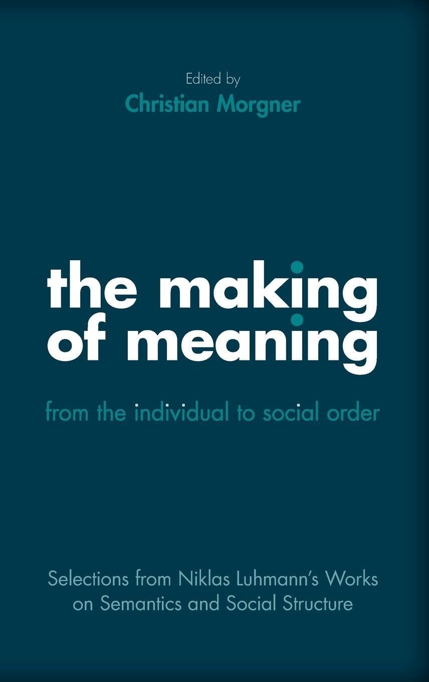 Making of Meaning: From the Individual to Social Order: Selections from Niklas Luhmann's Works on Semantic and Social Structure