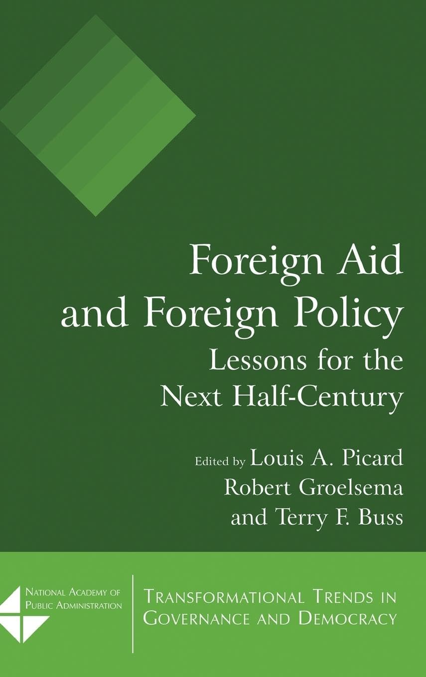 Foreign Aid and Foreign Policy: Lessons for the Next Half-century (Transformational Trends in Governance and Democracy)