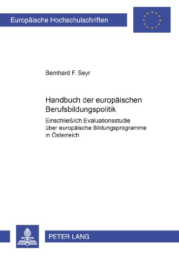 Handbuch der europäischen Berufsbildungspolitik: Einschließlich Evaluationsstudie über europäische Bildungsprogramme in Österreich (Europäische Hochschulschriften - Reihe XI)