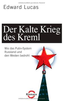 Der Kalte Krieg des Kreml: Wie das Putin-System Russland und den Westen bedroht