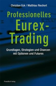 Professionelles Eurex-Trading: Grundlagen, Strategien und Chancen mit Optionen und Futures