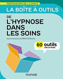 La boîte à outils de l'hypnose dans les soins : 60 outils clés en main