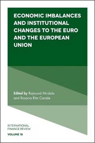 Economic Imbalances and Institutional Changes to the Euro and the European Union (International Finance Review, 18, Band 18)